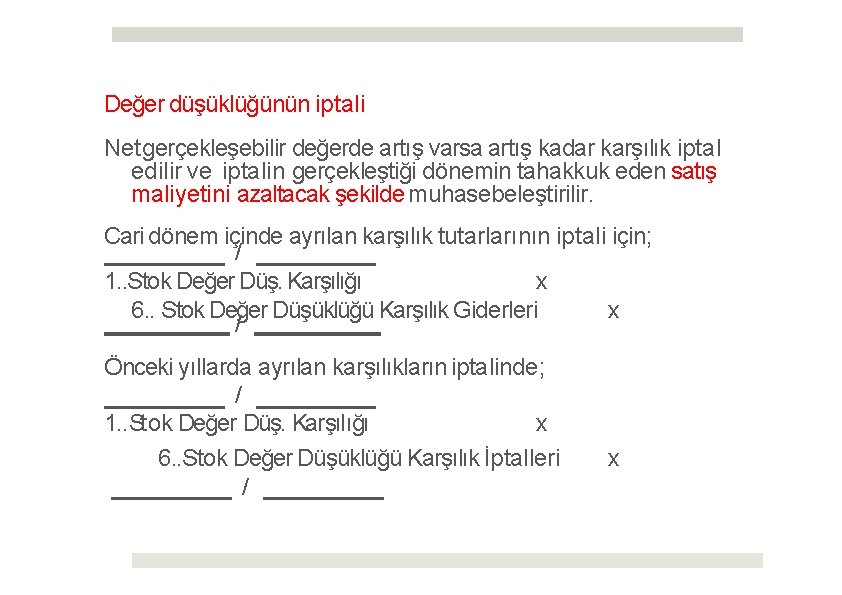 Değer düşüklüğünün iptali Net gerçekleşebilir değerde artış varsa artış kadar karşılık iptal edilir ve