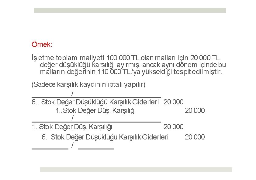 Örnek: İşletme toplam maliyeti 100 000 TL. olan malları için 20 000 TL. değer