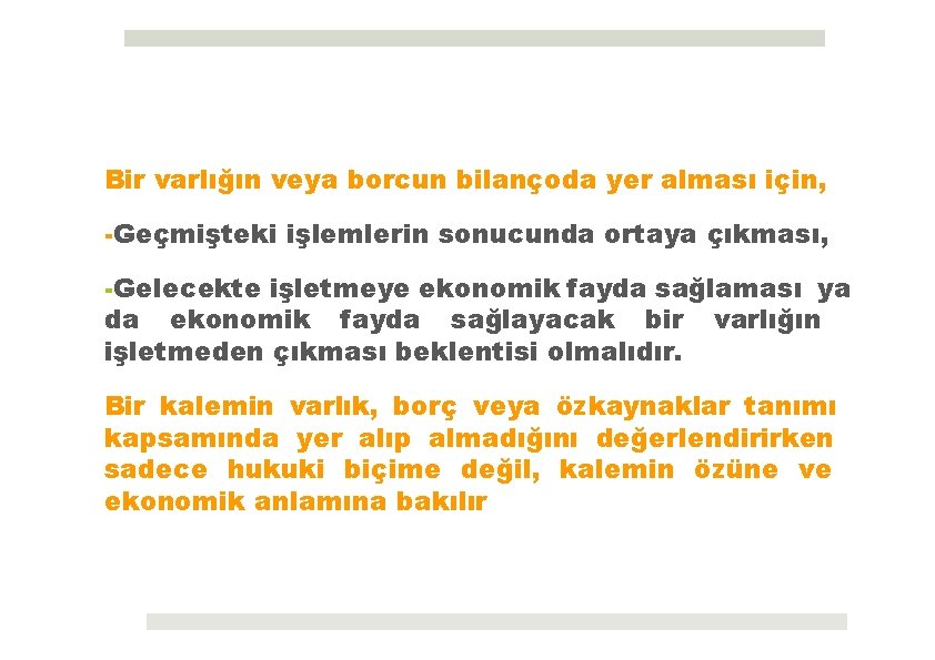 Bir varlığın veya borcun bilançoda yer alması için, -Geçmişteki işlemlerin sonucunda ortaya çıkması, -Gelecekte