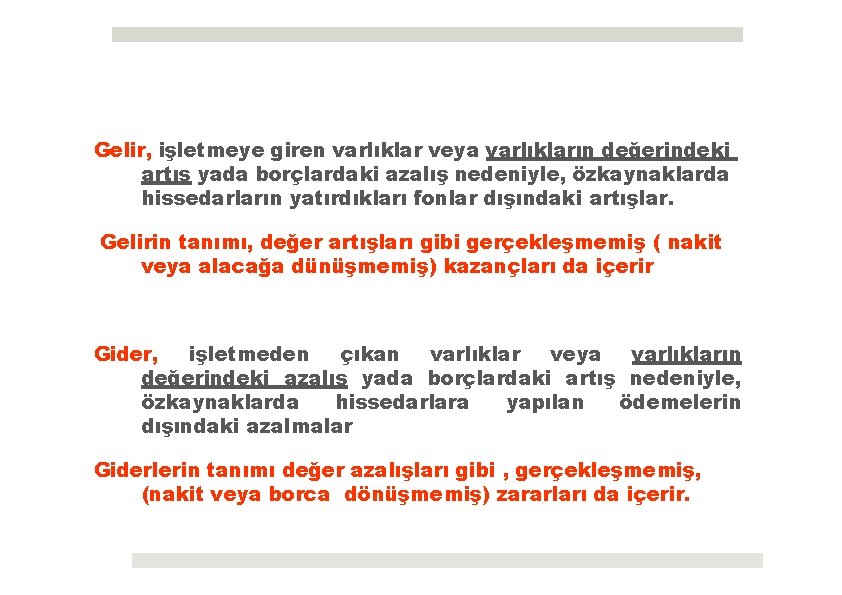 Gelir, işletmeye giren varlıklar veya varlıkların değerindeki artış yada borçlardaki azalış nedeniyle, özkaynaklarda hissedarların