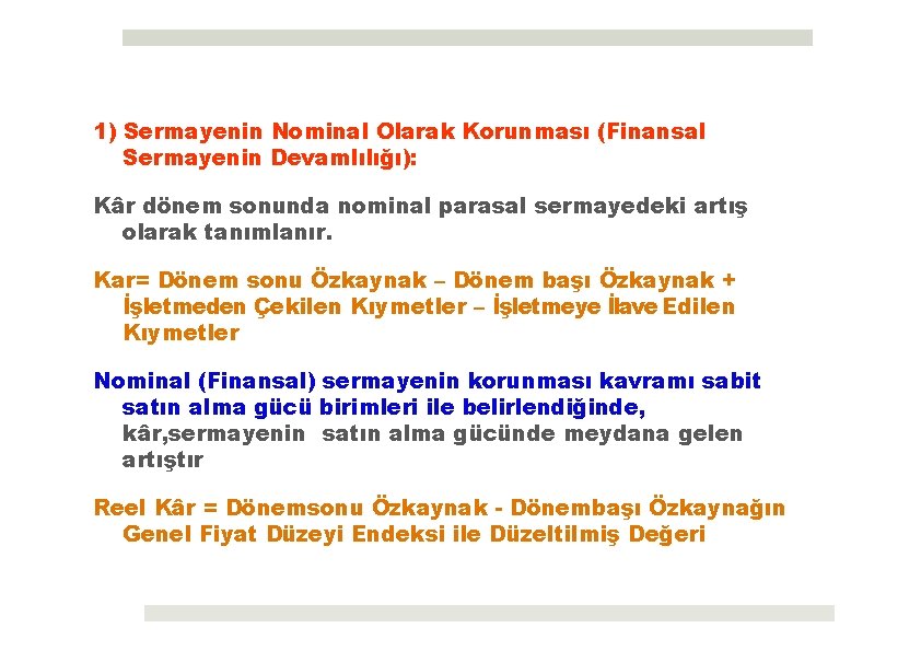 1) Sermayenin Nominal Olarak Korunması (Finansal Sermayenin Devamlılığı): Kâr dönem sonunda nominal parasal sermayedeki