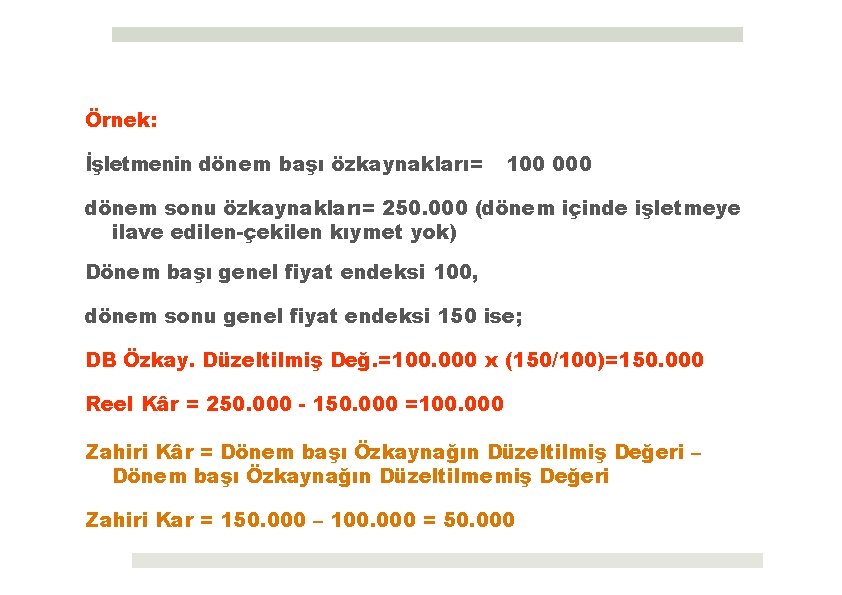 Örnek: İşletmenin dönem başı özkaynakları= 100 000 dönem sonu özkaynakları= 250. 000 (dönem içinde