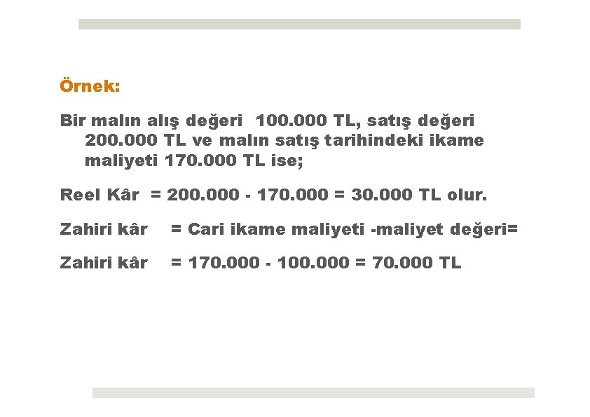 Örnek: Bir malın alış değeri 100. 000 TL, satış değeri 200. 000 TL ve