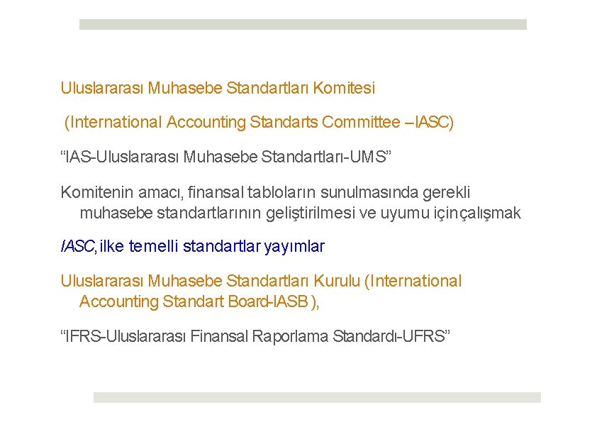 Uluslararası Muhasebe Standartları Komitesi (International Accounting Standarts Committee – IASC) “IAS-Uluslararası Muhasebe Standartları-UMS” Komitenin