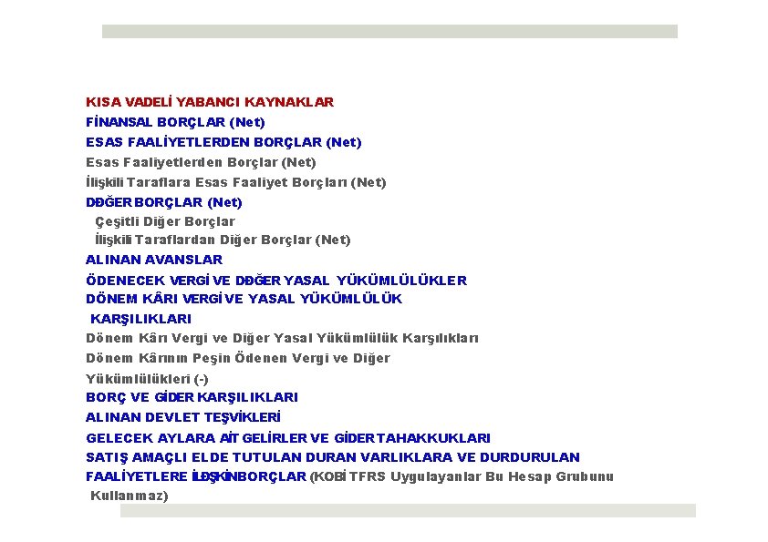 KISA VADELİ YABANCI KAYNAKLAR FİNANSAL BORÇLAR (Net) ESAS FAALİYETLERDEN BORÇLAR (Net) Esas Faaliyetlerden Borçlar