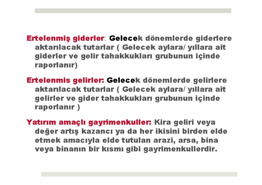 Ertelenmiş giderler: Gelecek dönemlerde giderlere aktarılacak tutarlar ( Gelecek aylara/ yıllara ait giderler ve