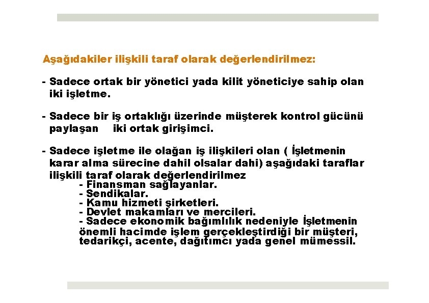 Aşağıdakiler ilişkili taraf olarak değerlendirilmez: - Sadece ortak bir yönetici yada kilit yöneticiye sahip