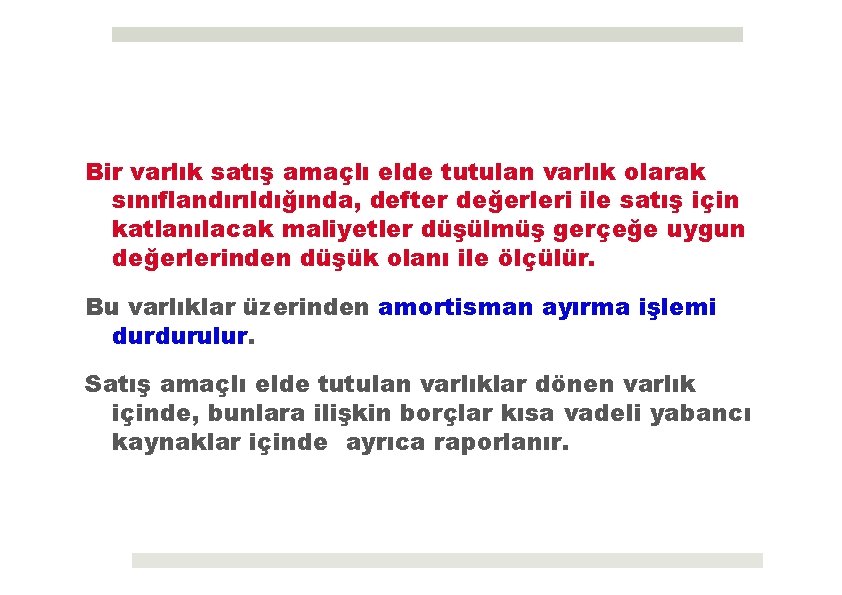 Bir varlık satış amaçlı elde tutulan varlık olarak sınıflandırıldığında, defter değerleri ile satış için