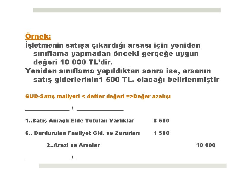 Örnek: İşletmenin satışa çıkardığı arsası için yeniden sınıflama yapmadan önceki gerçeğe uygun değeri 10