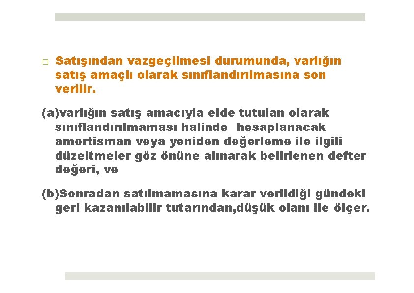 □ Satışından vazgeçilmesi durumunda, varlığın satış amaçlı olarak sınıflandırılmasına son verilir. (a)varlığın satış amacıyla