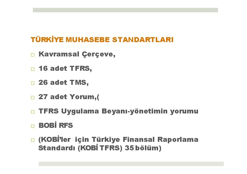 TÜRKİYE MUHASEBE STANDARTLARI □ Kavramsal Çerçeve, □ 16 adet TFRS, □ 26 adet TMS,