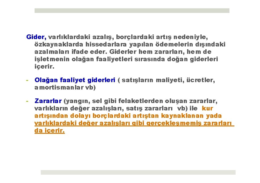 Gider, varlıklardaki azalış, borçlardaki artış nedeniyle, özkaynaklarda hissedarlara yapılan ödemelerin dışındaki azalmaları ifade eder.