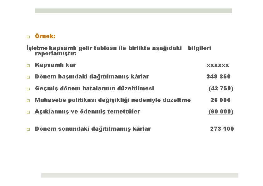 □ Örnek: İşletme kapsamlı gelir tablosu ile birlikte aşağıdaki raporlamıştır: bilgileri □ Kapsamlı kar