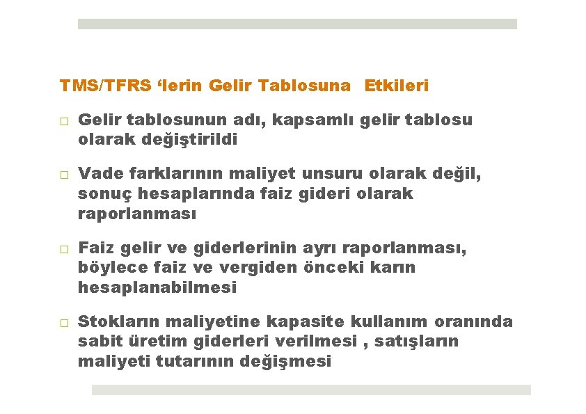 TMS/TFRS ‘lerin Gelir Tablosuna Etkileri □ Gelir tablosunun adı, kapsamlı gelir tablosu olarak değiştirildi