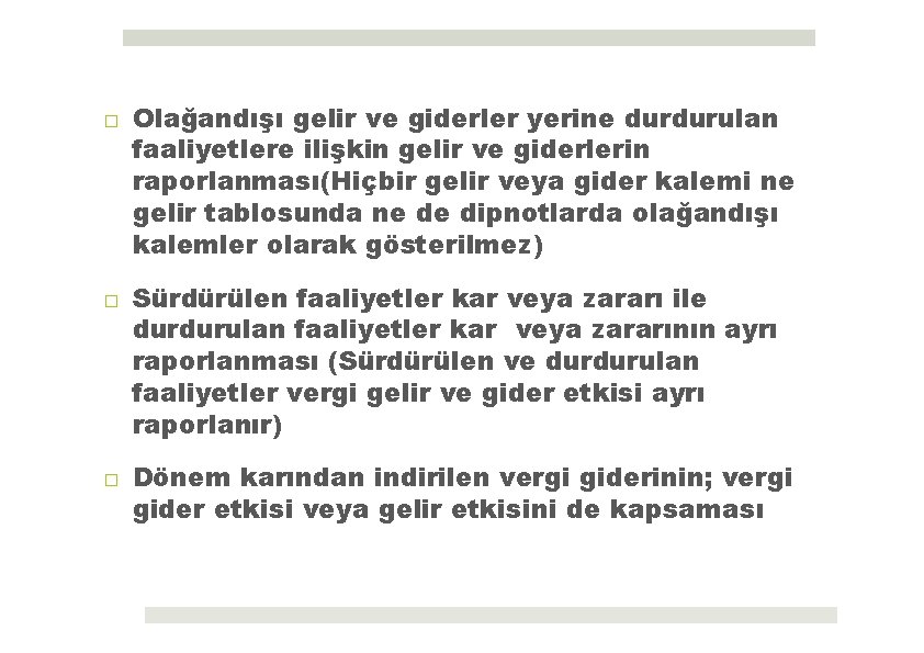 □ Olağandışı gelir ve giderler yerine durdurulan faaliyetlere ilişkin gelir ve giderlerin raporlanması(Hiçbir gelir