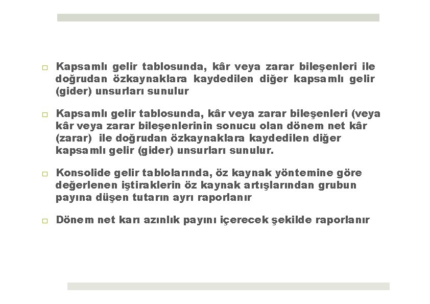 □ Kapsamlı gelir tablosunda, kâr veya zarar bileşenleri ile doğrudan özkaynaklara kaydedilen diğer kapsamlı