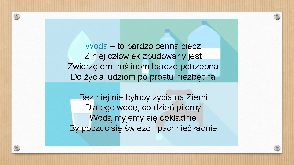 Woda – to bardzo cenna ciecz Z niej człowiek zbudowany jest Zwierzętom, roślinom bardzo