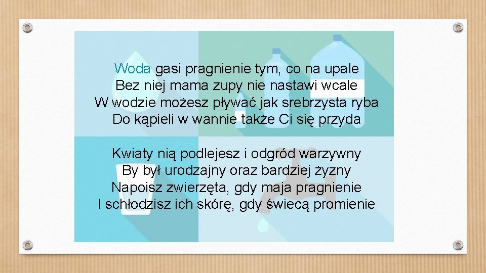 Woda gasi pragnienie tym, co na upale Bez niej mama zupy nie nastawi wcale