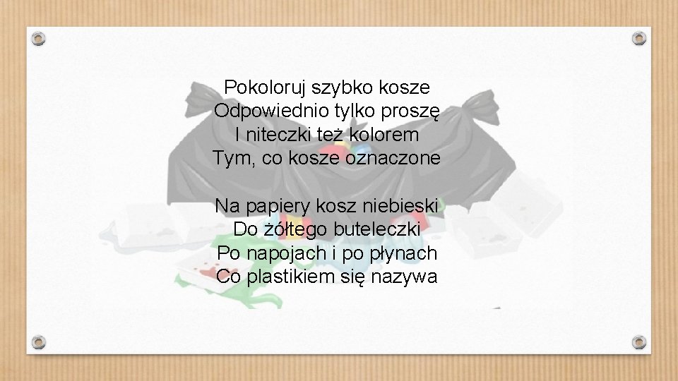 Pokoloruj szybko kosze Odpowiednio tylko proszę I niteczki też kolorem Tym, co kosze oznaczone