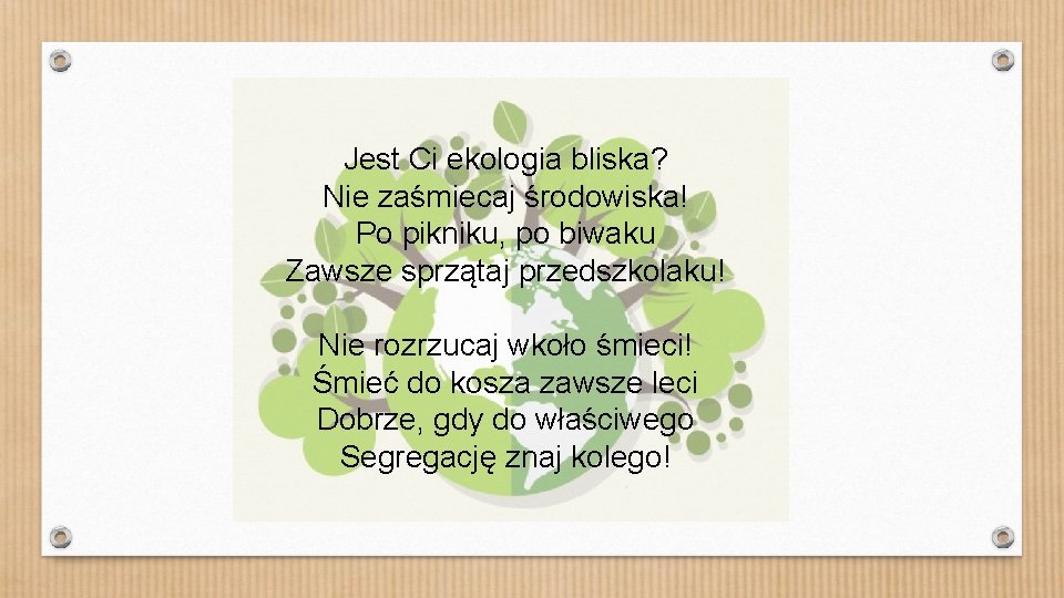 Jest Ci ekologia bliska? Nie zaśmiecaj środowiska! Po pikniku, po biwaku Zawsze sprzątaj przedszkolaku!