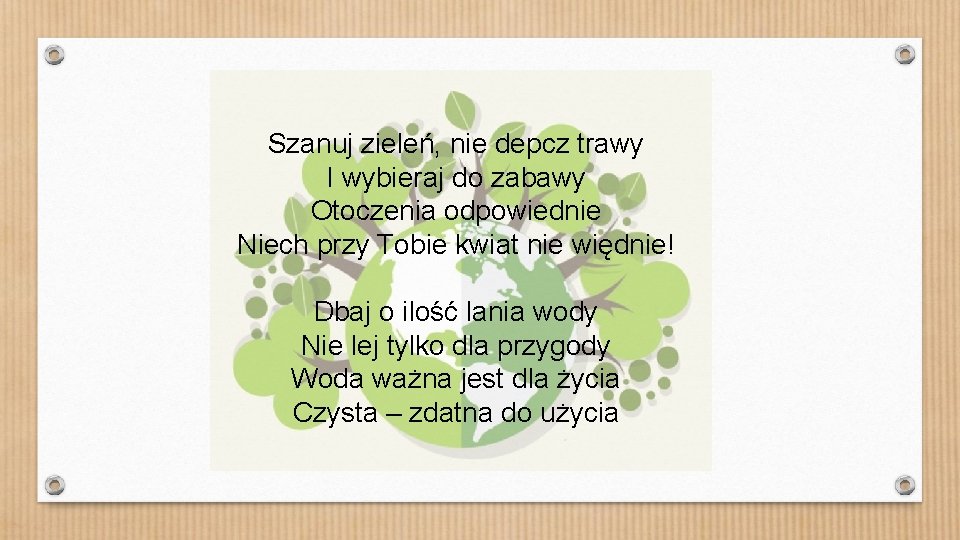 Szanuj zieleń, nie depcz trawy I wybieraj do zabawy Otoczenia odpowiednie Niech przy Tobie