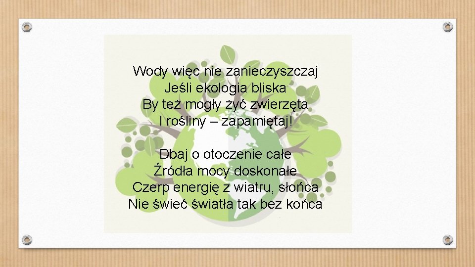 Wody więc nie zanieczyszczaj Jeśli ekologia bliska By też mogły żyć zwierzęta I rośliny