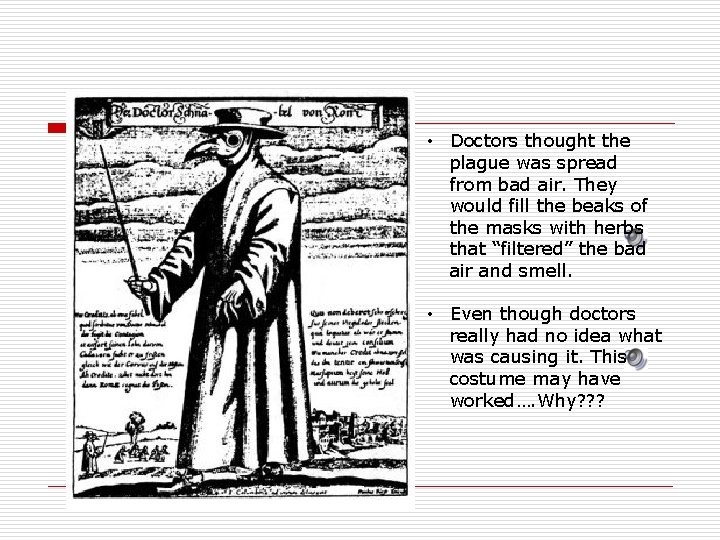  • Doctors thought the plague was spread from bad air. They would fill