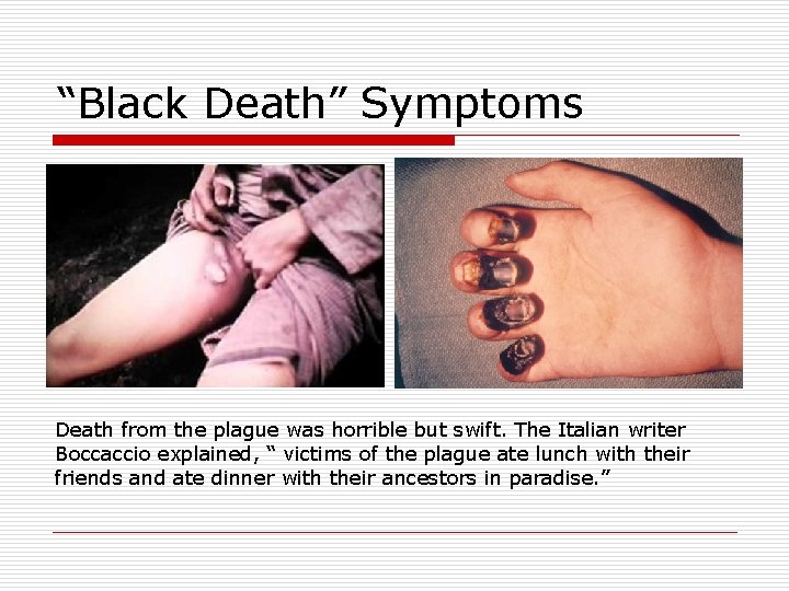 “Black Death” Symptoms Death from the plague was horrible but swift. The Italian writer