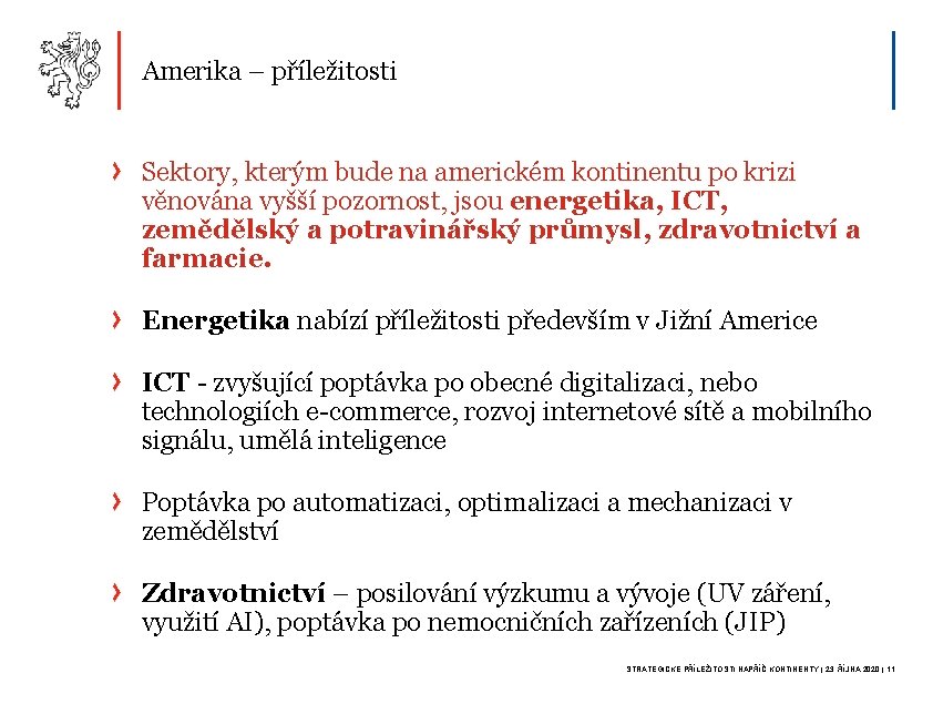 Amerika – příležitosti Sektory, kterým bude na americkém kontinentu po krizi věnována vyšší pozornost,