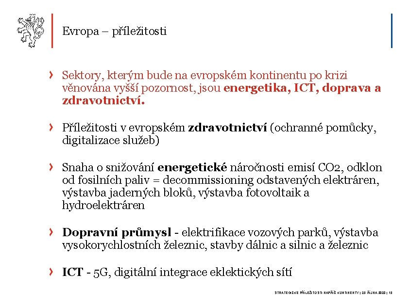 Evropa – příležitosti Sektory, kterým bude na evropském kontinentu po krizi věnována vyšší pozornost,