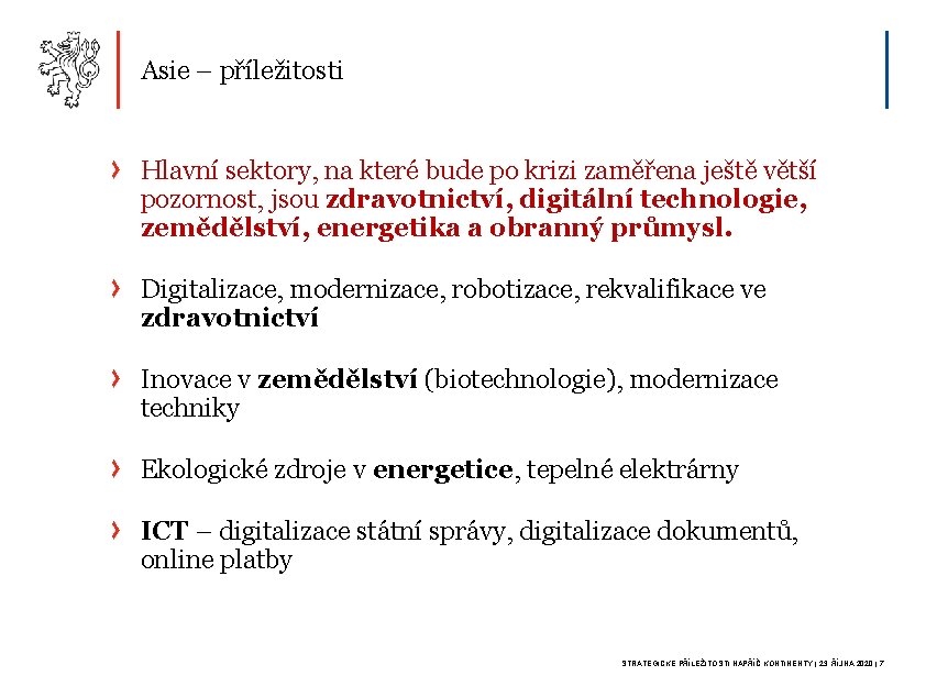 Asie – příležitosti Hlavní sektory, na které bude po krizi zaměřena ještě větší pozornost,