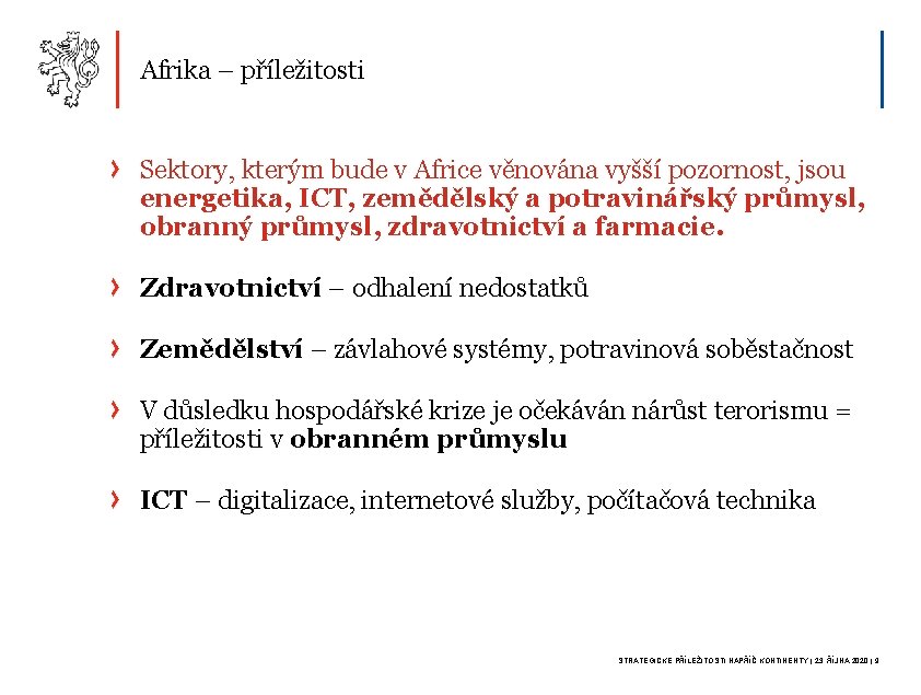 Afrika – příležitosti Sektory, kterým bude v Africe věnována vyšší pozornost, jsou energetika, ICT,