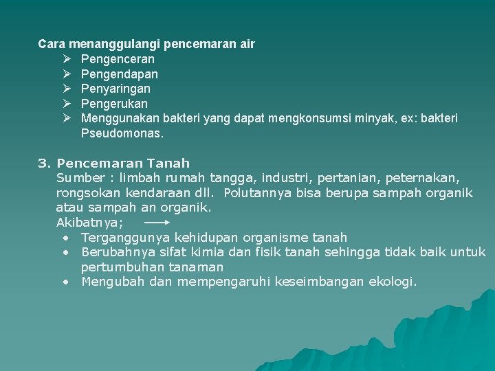 Cara menanggulangi pencemaran air Ø Pengenceran Ø Pengendapan Ø Penyaringan Ø Pengerukan Ø Menggunakan