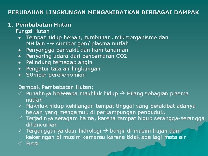 PERUBAHAN LINGKUNGAN MENGAKIBATKAN BERBAGAI DAMPAK 1. Pembabatan Hutan Fungsi Hutan : • Tempat hidup