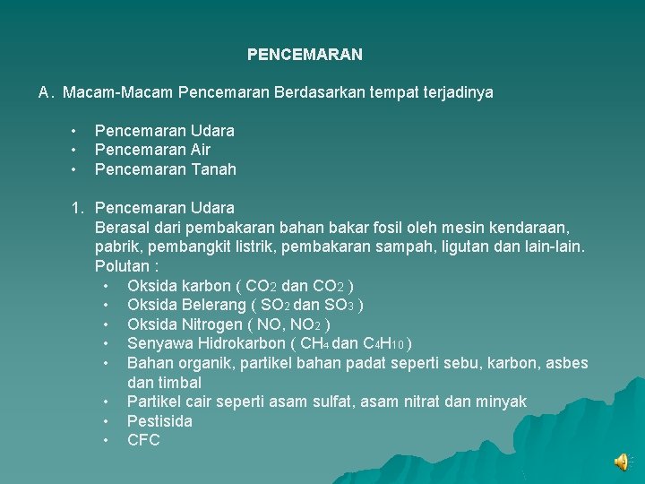 PENCEMARAN A. Macam-Macam Pencemaran Berdasarkan tempat terjadinya • • • Pencemaran Udara Pencemaran Air