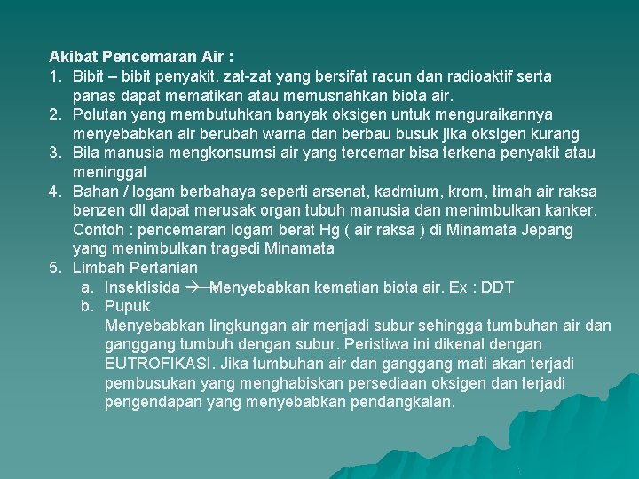 Akibat Pencemaran Air : 1. Bibit – bibit penyakit, zat-zat yang bersifat racun dan