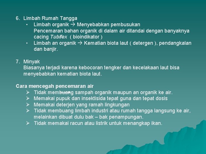 6. Limbah Rumah Tangga • Limbah organik Menyebabkan pembusukan Pencemaran bahan organik di dalam