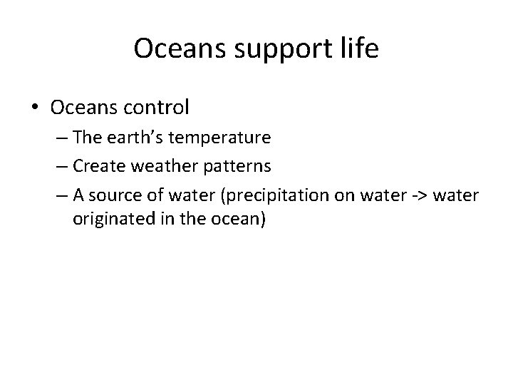 Oceans support life • Oceans control – The earth’s temperature – Create weather patterns