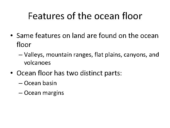 Features of the ocean floor • Same features on land are found on the