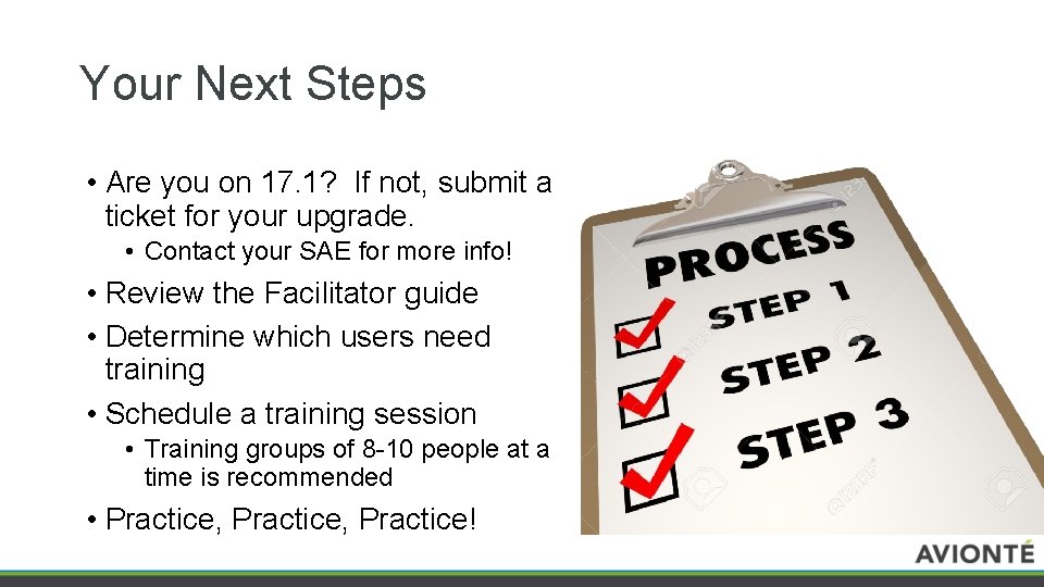Your Next Steps • Are you on 17. 1? If not, submit a ticket