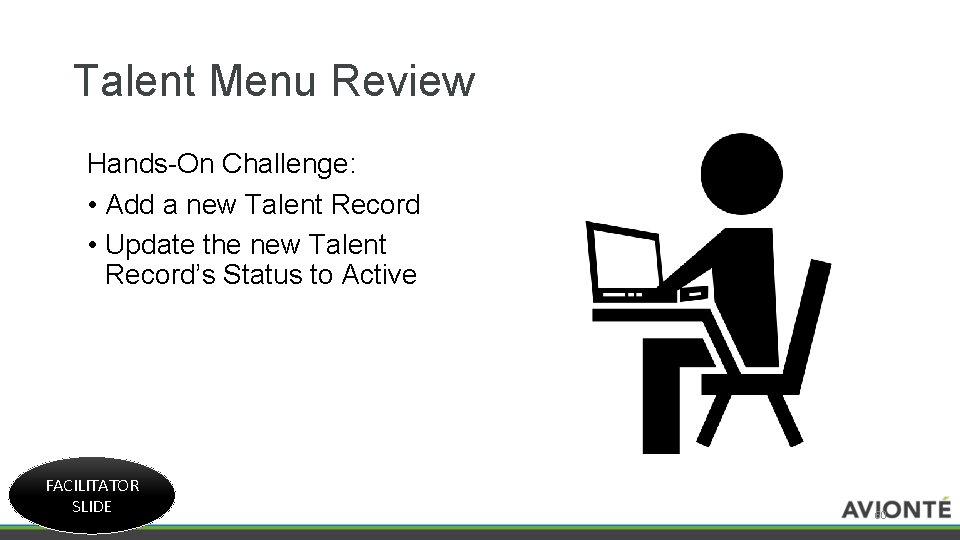 Talent Menu Review Hands-On Challenge: • Add a new Talent Record • Update the