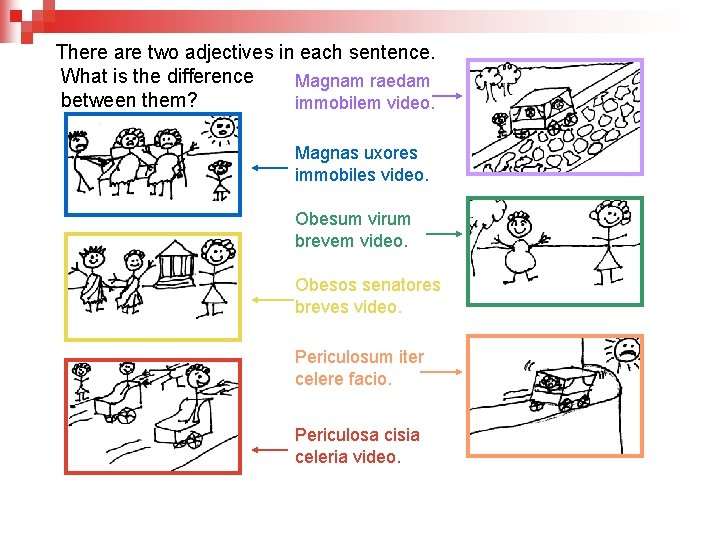 There are two adjectives in each sentence. What is the difference Magnam raedam between