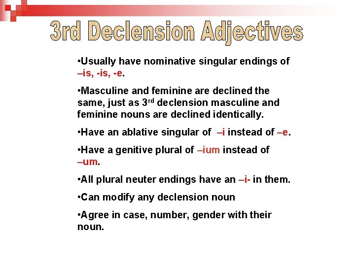  • Usually have nominative singular endings of –is, -e. • Masculine and feminine