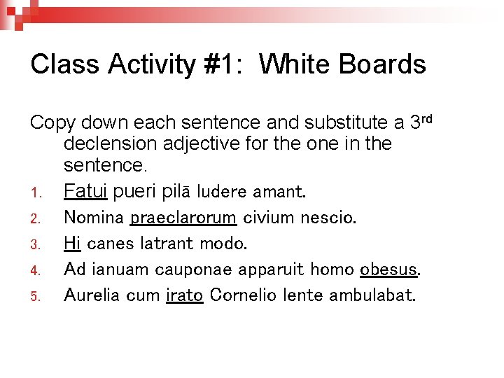 Class Activity #1: White Boards Copy down each sentence and substitute a 3 rd