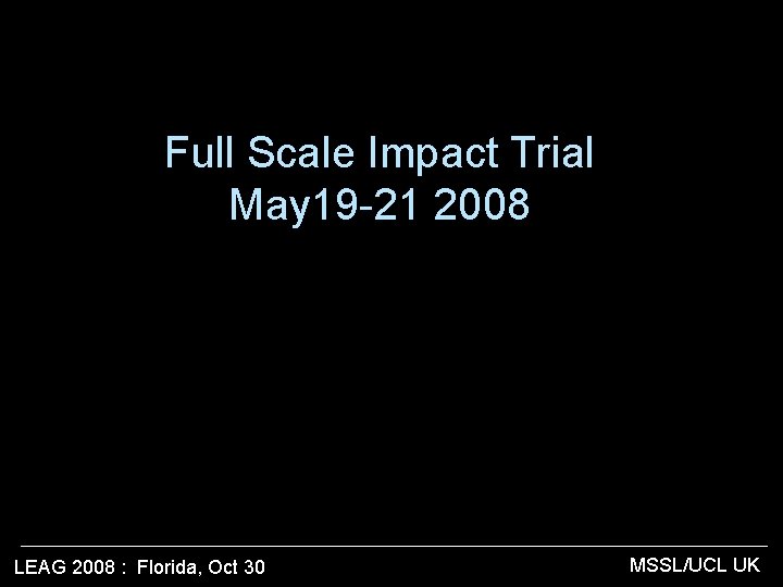 Full Scale Impact Trial May 19 -21 2008 LEAG 2008 : Florida, Oct 30