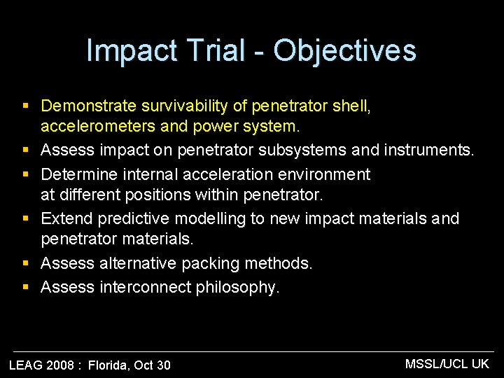 Impact Trial - Objectives § Demonstrate survivability of penetrator shell, accelerometers and power system.