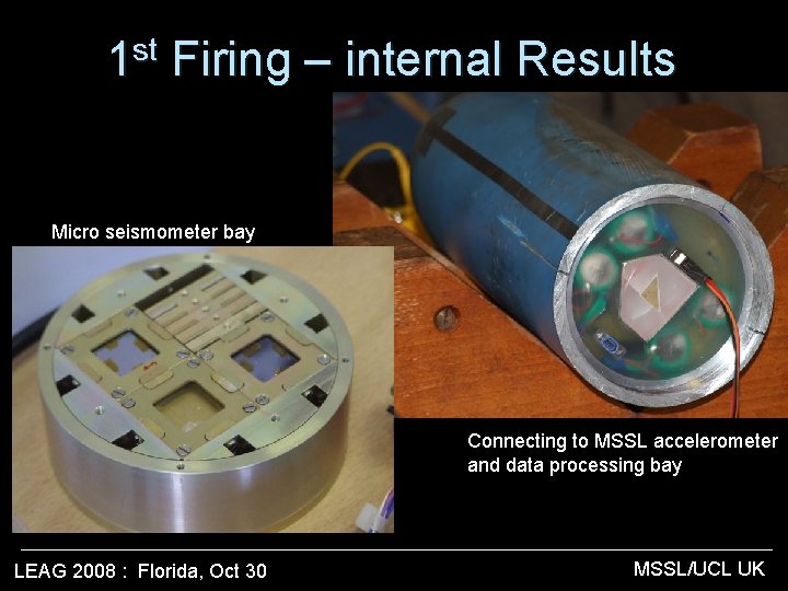 st 1 Firing – internal Results Micro seismometer bay Connecting to MSSL accelerometer and