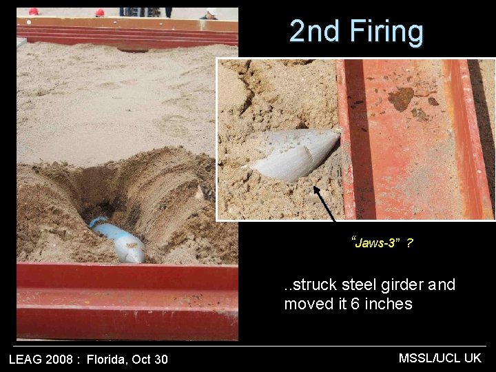 2 nd Firing “Jaws-3” ? . . struck steel girder and moved it 6