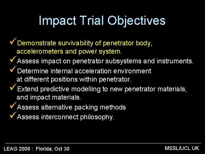 Impact Trial Objectives üDemonstrate survivability of penetrator body, accelerometers and power system. üAssess impact