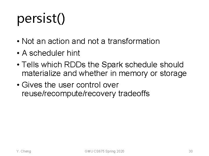 persist() • Not an action and not a transformation • A scheduler hint •